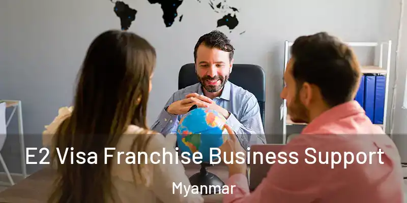  E2 Visa Franchise Business Support Myanmar