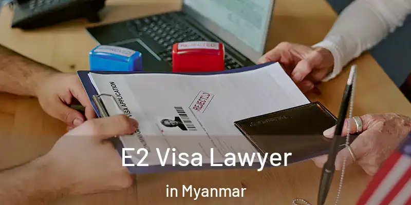  E2 Visa Lawyer in Myanmar