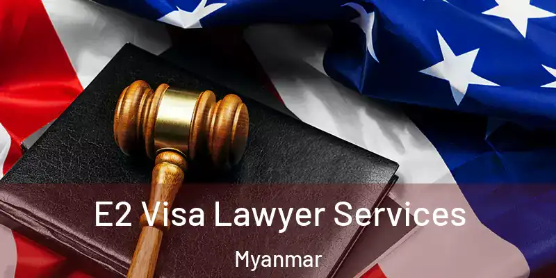  E2 Visa Lawyer Services Myanmar