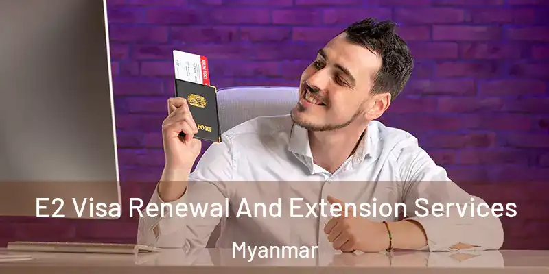  E2 Visa Renewal And Extension Services Myanmar