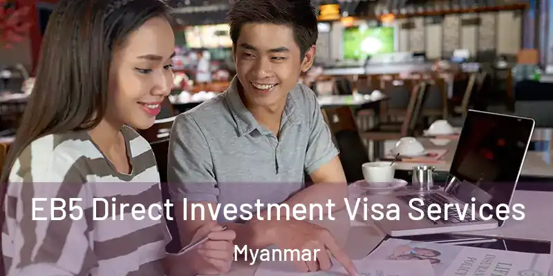  EB5 Direct Investment Visa Services Myanmar