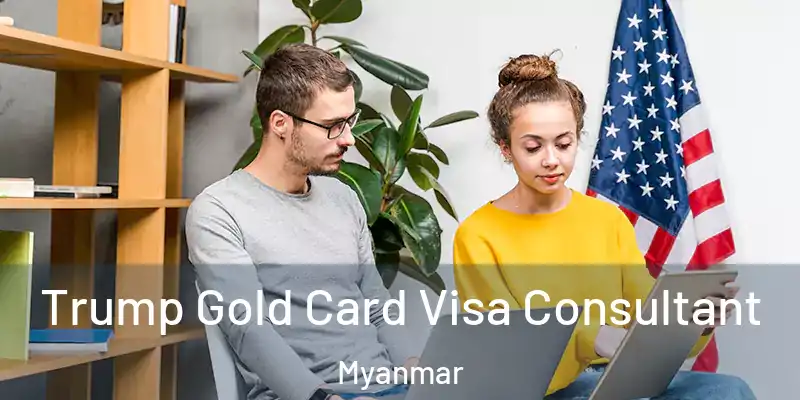  Trump Gold Card Visa Consultant Myanmar