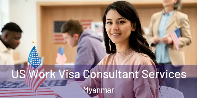  US Work Visa Consultant Services Myanmar